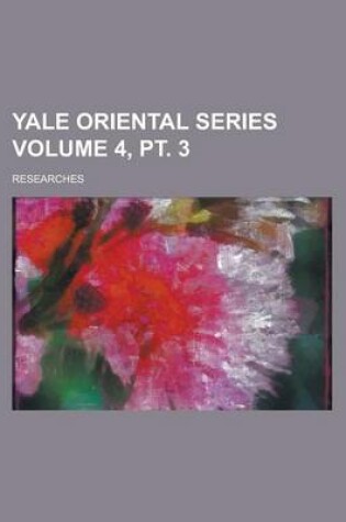 Cover of Yale Oriental Series; Researches Volume 4, PT. 3