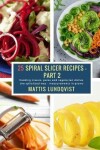 Book cover for 25 Spiral Slicer Recipes - Part 2