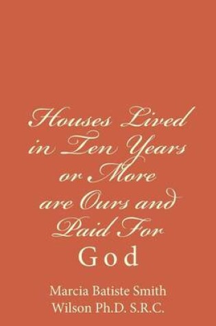 Cover of Houses Lived in Ten Years or More are Ours and Paid For