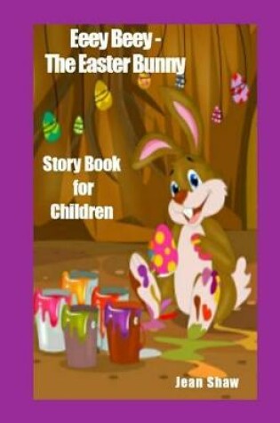 Cover of Eeey Beey the Easter Bunny Story Book