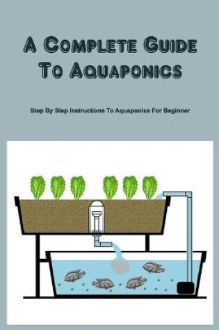 Cover of A Complete Guide To Aquaponics