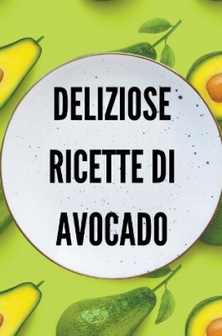 Cover of Deliziose Ricette di Avocado