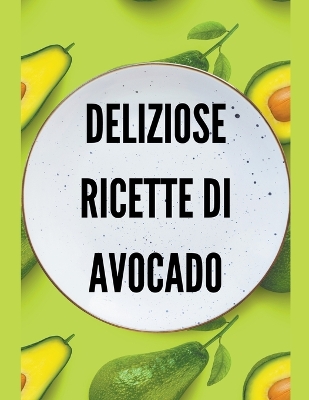 Book cover for Deliziose Ricette di Avocado