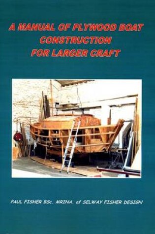 Cover of A Manual of Plywood Boat Construction for Larger Craft