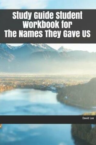 Cover of Study Guide Student Workbook for the Names They Gave Us
