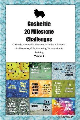 Book cover for Cosheltie 20 Milestone Challenges Cosheltie Memorable Moments.Includes Milestones for Memories, Gifts, Grooming, Socialization & Training Volume 2