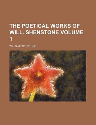 Book cover for The Poetical Works of Will. Shenstone Volume 1