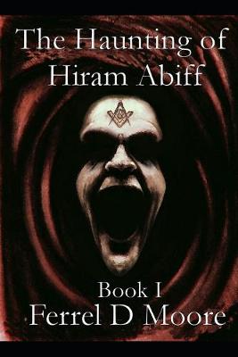 Cover of The Haunting of Hiram Abiff- Vol. I