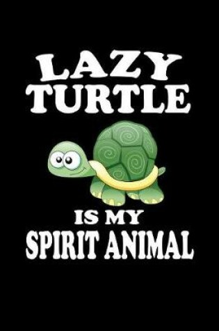 Cover of Lazy Turtle Is My Spirit Animal