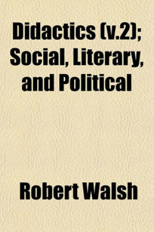 Cover of Didactics Volume 2; Social, Literary, and Political