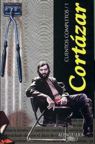 Cover of Cuentos Completos I, Cortazar (Complete Works, Cortazar, Vol-1)