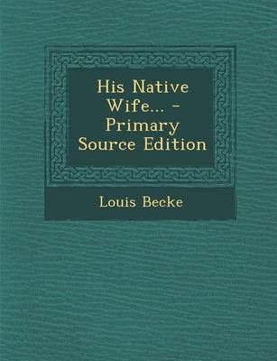 Book cover for His Native Wife... - Primary Source Edition