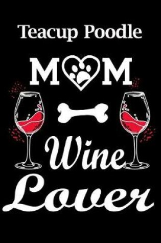 Cover of Teacup Poodle Mom Wine Lover