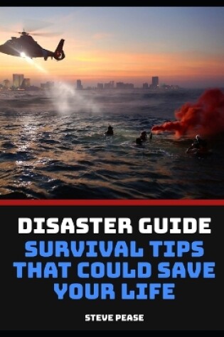 Cover of Disaster Guide Survival tips that could save your life