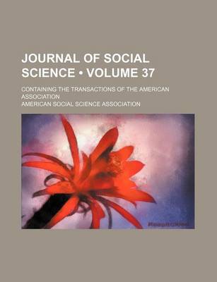 Book cover for Journal of Social Science (Volume 37); Containing the Transactions of the American Association