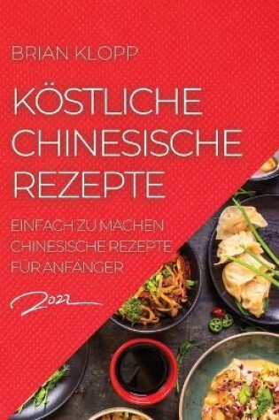 Cover of Köstliche Chinesische Rezepte 2022
