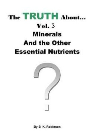 Cover of The Truth About... Vol.3 Minerals and the Other Essential Nutrients