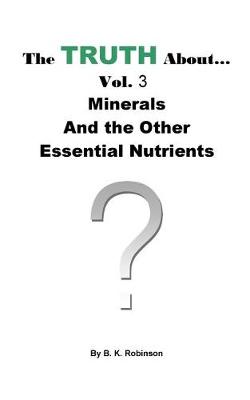 Book cover for The Truth About... Vol.3 Minerals and the Other Essential Nutrients