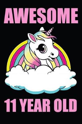 Book cover for Awesome 11 Year Old Unicorn Rainbow