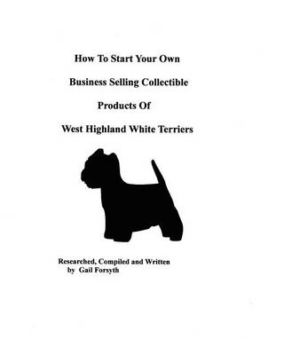 Book cover for How To Start Your Own Business Selling Collectible Products Of West Highland White Terriers