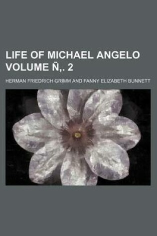 Cover of Life of Michael Angelo Volume N . 2