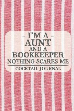 Cover of I'm a Aunt and a Bookkeeper Nothing Scares Me Cocktail Journal