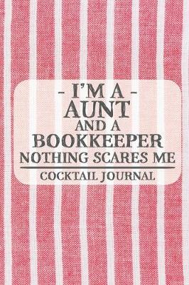 Book cover for I'm a Aunt and a Bookkeeper Nothing Scares Me Cocktail Journal