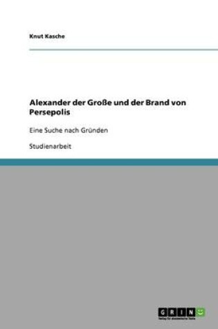 Cover of Alexander der Grosse und der Brand von Persepolis