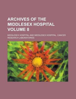 Book cover for Archives of the Middlesex Hospital Volume 8