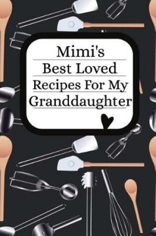 Cover of Mimi's Best Loved Recipes For My Granddaughter