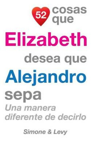 Cover of 52 Cosas Que Elizabeth Desea Que Alejandro Sepa