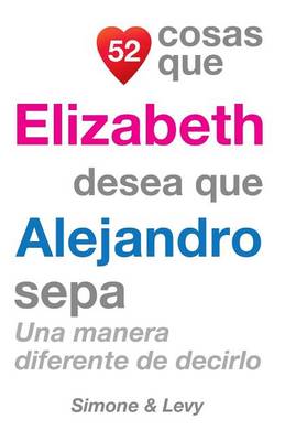 Cover of 52 Cosas Que Elizabeth Desea Que Alejandro Sepa