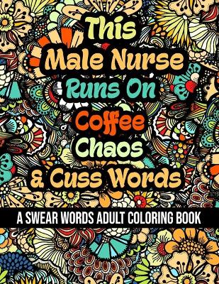 Book cover for This Male Nurse Runs On Coffee, Chaos and Cuss Words