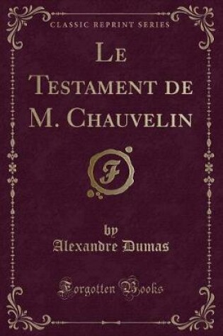 Cover of Le Testament de M. Chauvelin (Classic Reprint)