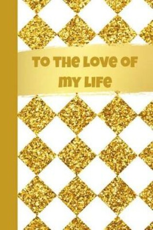 Cover of To the Love of My Life