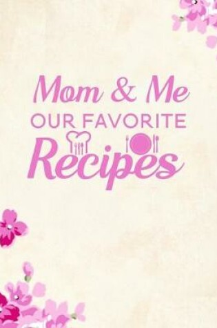 Cover of Mom & Me Our Favorite Recipes