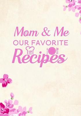 Book cover for Mom & Me Our Favorite Recipes