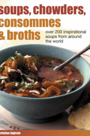 Cover of Soups, Chowders, Consommes and Broths