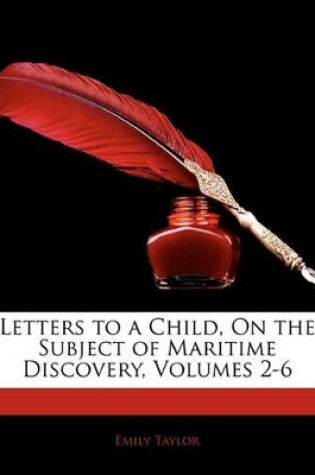 Cover of Letters to a Child, on the Subject of Maritime Discovery, Volumes 2-6