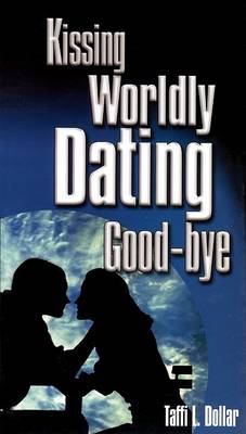 Book cover for Kissing Worldly Dating Goodbye