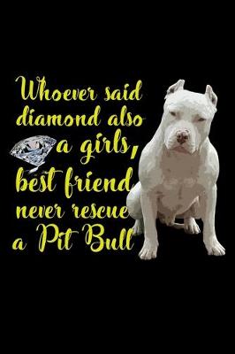 Book cover for Whoever Said Diamonds also a Girl's Best Friend, never rescued a Pitbull