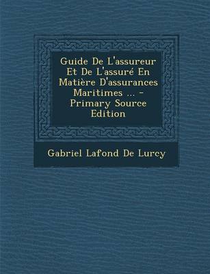 Book cover for Guide de L'Assureur Et de L'Assure En Matiere D'Assurances Maritimes ...