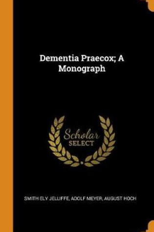 Cover of Dementia Praecox; A Monograph