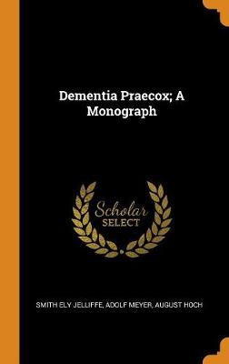 Book cover for Dementia Praecox; A Monograph