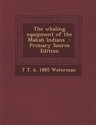 Book cover for The Whaling Equipment of the Makah Indians - Primary Source Edition