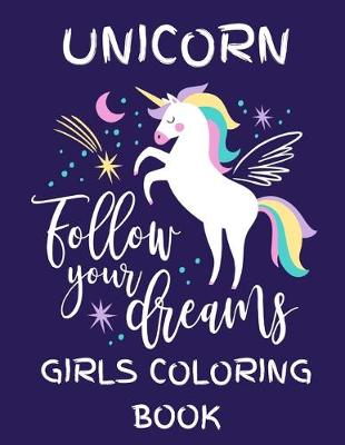 Book cover for Unicorn - Follow Your Dreams (Girls Coloring Book)