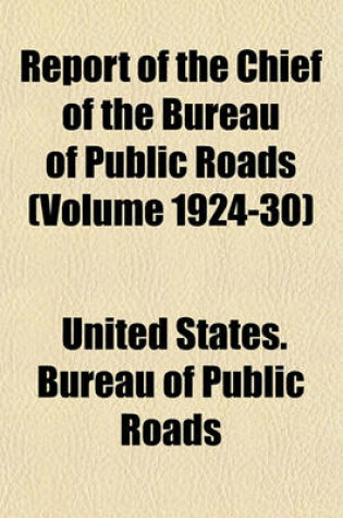 Cover of Report of the Chief of the Bureau of Public Roads (Volume 1924-30)