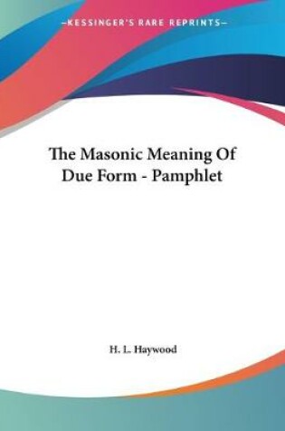 Cover of The Masonic Meaning Of Due Form - Pamphlet