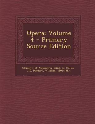 Book cover for Opera; Volume 4 - Primary Source Edition