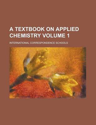 Book cover for A Textbook on Applied Chemistry Volume 1